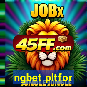 ngbet pltfor
